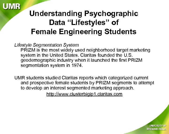 Understanding Psychographic Data “Lifestyles” of Female Engineering Students Lifestyle Segmentation System PRIZM is the