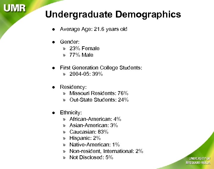 Undergraduate Demographics l Average Age: 21. 6 years old l Gender: » 23% Female