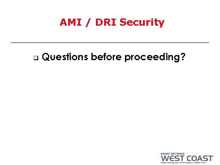 AMI / DRI Security q Questions before proceeding? 