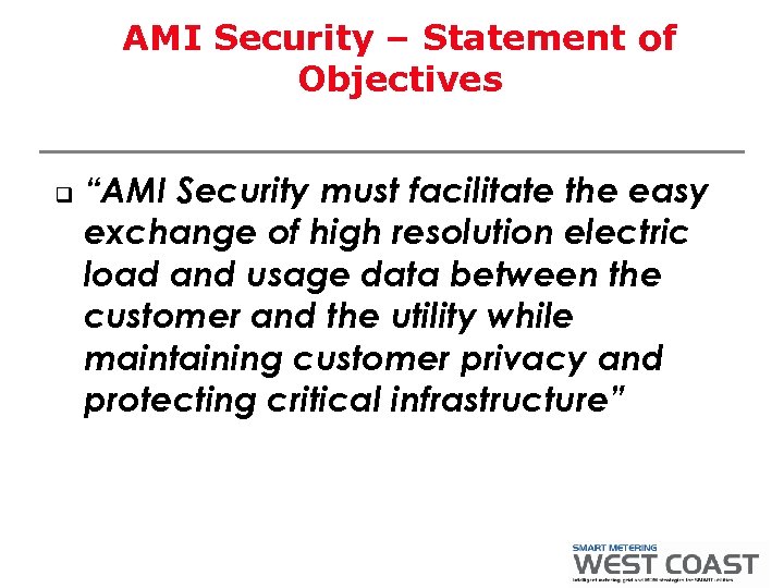 AMI Security – Statement of Objectives q “AMI Security must facilitate the easy exchange
