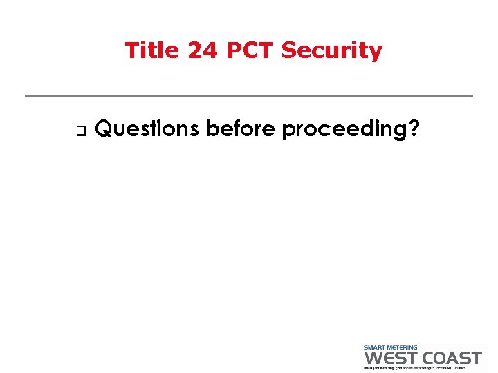 Title 24 PCT Security q Questions before proceeding? 