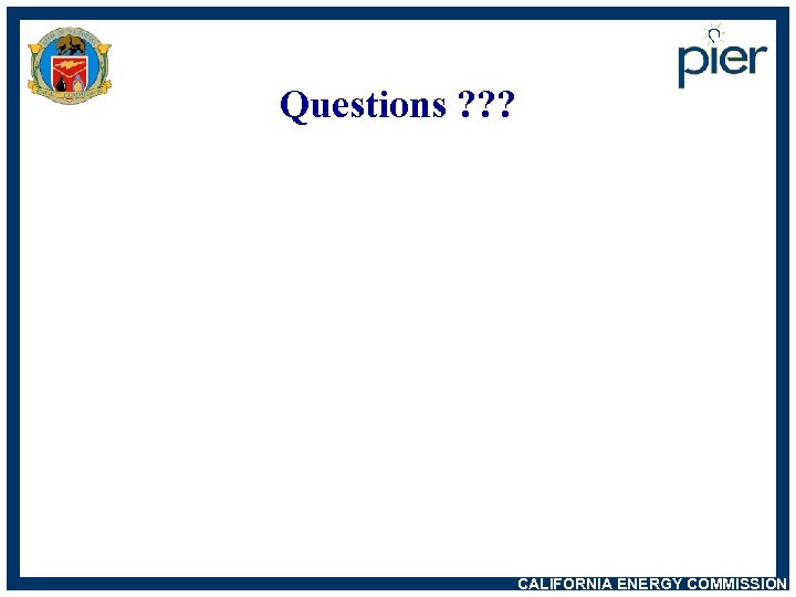 Questions ? ? ? CALIFORNIA ENERGY COMMISSION 