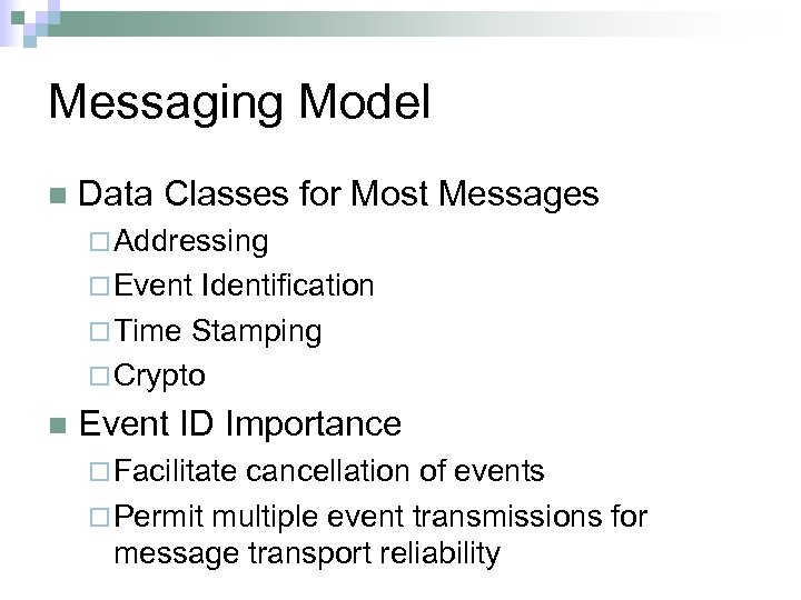Messaging Model n Data Classes for Most Messages ¨ Addressing ¨ Event Identification ¨