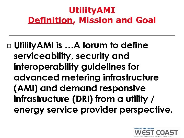 Utility. AMI Definition, Mission and Goal q Utility. AMI is …A forum to define