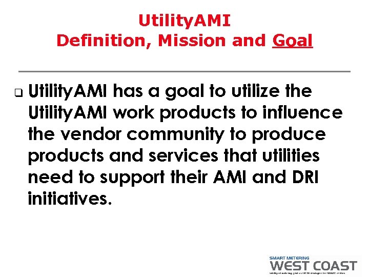 Utility. AMI Definition, Mission and Goal q Utility. AMI has a goal to utilize