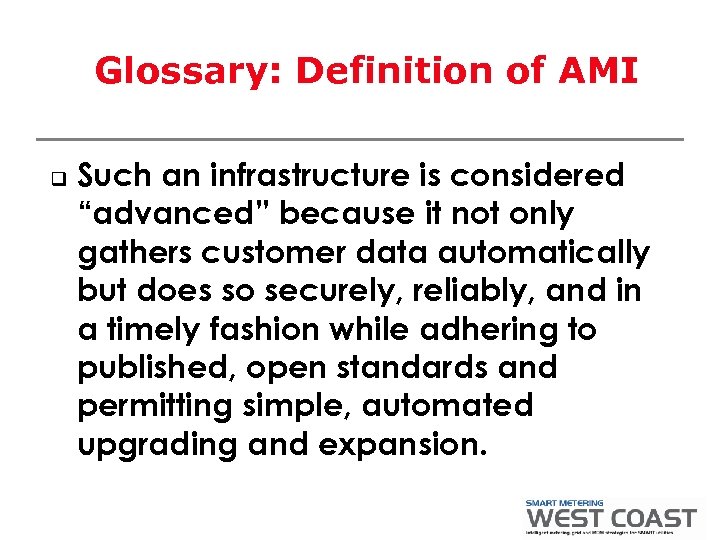 Glossary: Definition of AMI q Such an infrastructure is considered “advanced” because it not