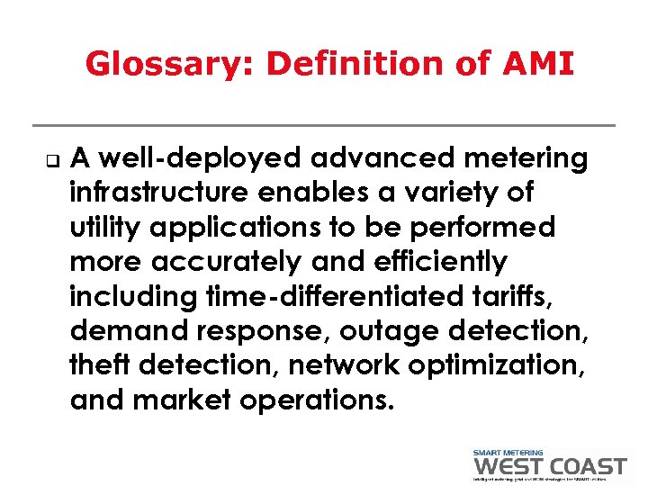 Glossary: Definition of AMI q A well-deployed advanced metering infrastructure enables a variety of