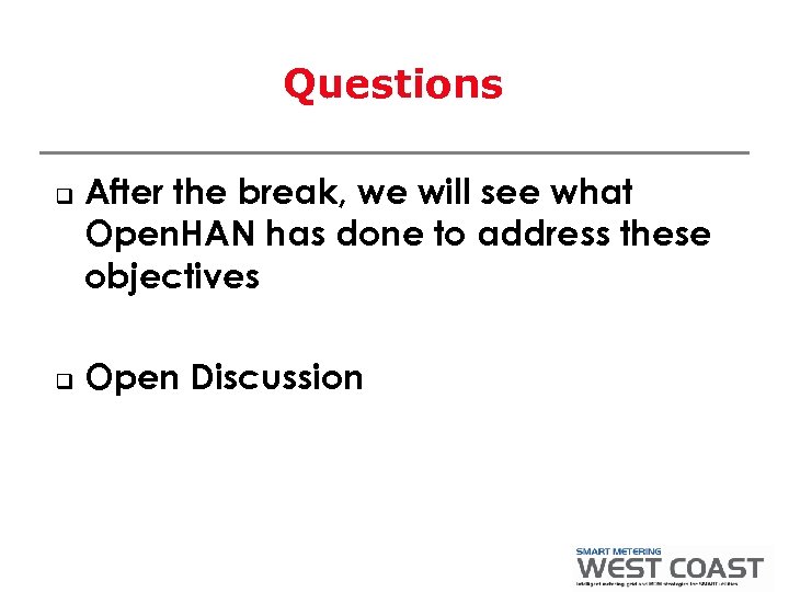 Questions q q After the break, we will see what Open. HAN has done