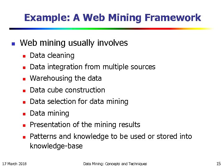 Example: A Web Mining Framework n Web mining usually involves n Data cleaning n