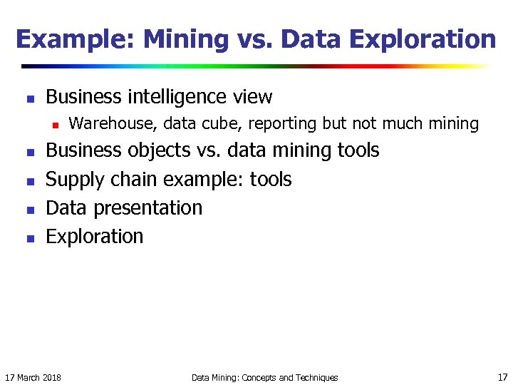 Example: Mining vs. Data Exploration n Business intelligence view n n n Warehouse, data