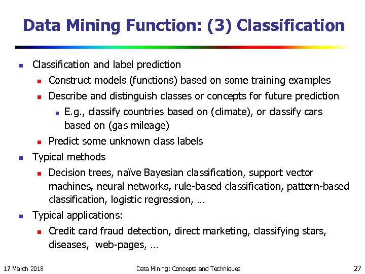 Data Mining Function: (3) Classification n Classification and label prediction n Construct models (functions)