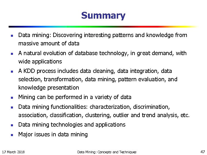 Summary n n n Data mining: Discovering interesting patterns and knowledge from massive amount