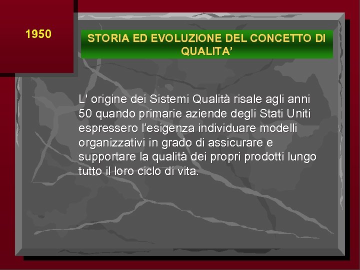 1950 STORIA ED EVOLUZIONE DEL CONCETTO DI QUALITA’ L' origine dei Sistemi Qualità risale