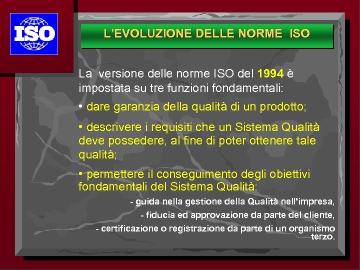 1994 L’EVOLUZIONE DELLE NORME ISO La versione delle norme ISO del 1994 è impostata
