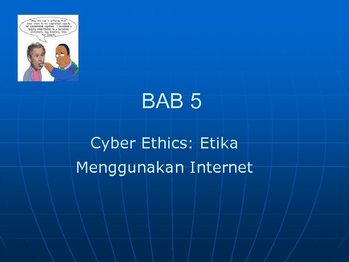 BAB 5 Cyber Ethics: Etika Menggunakan Internet 