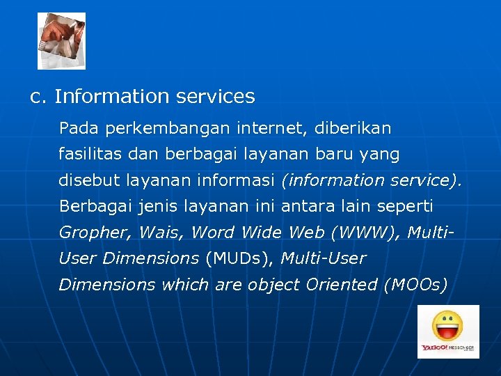 c. Information services Pada perkembangan internet, diberikan fasilitas dan berbagai layanan baru yang disebut