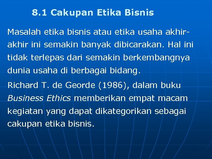 8. 1 Cakupan Etika Bisnis Masalah etika bisnis atau etika usaha akhir ini semakin