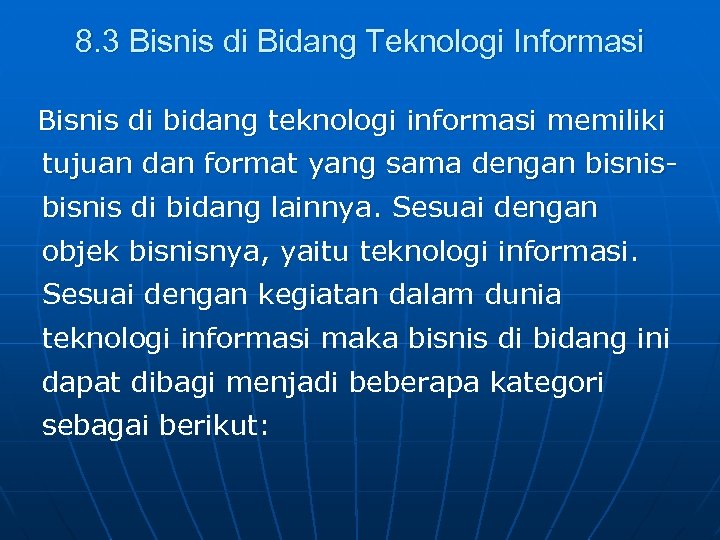 8. 3 Bisnis di Bidang Teknologi Informasi Bisnis di bidang teknologi informasi memiliki tujuan