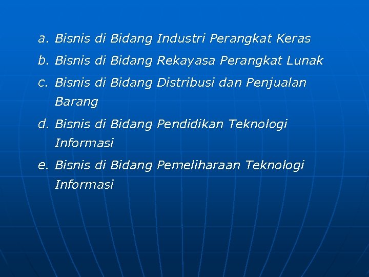 a. Bisnis di Bidang Industri Perangkat Keras b. Bisnis di Bidang Rekayasa Perangkat Lunak