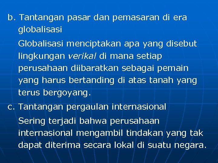 b. Tantangan pasar dan pemasaran di era globalisasi Globalisasi menciptakan apa yang disebut lingkungan