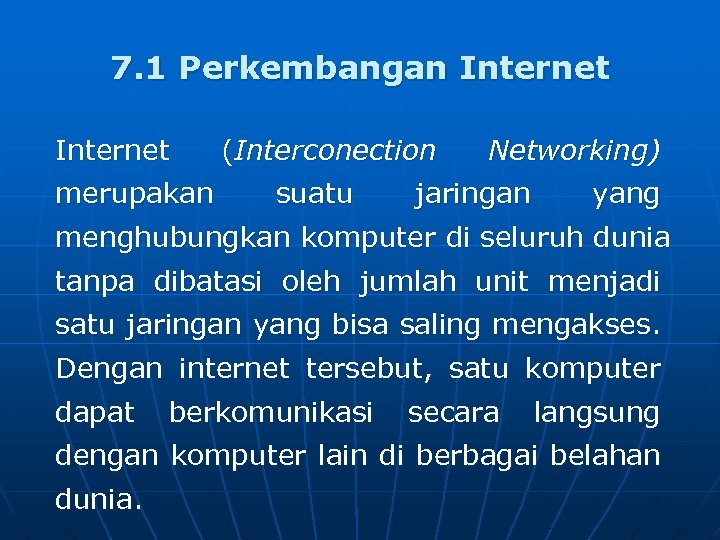 7. 1 Perkembangan Internet merupakan (Interconection suatu Networking) jaringan yang menghubungkan komputer di seluruh