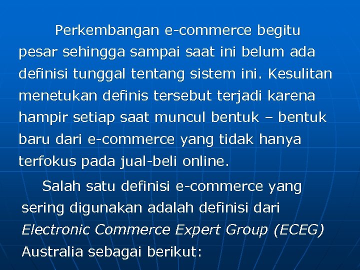Perkembangan e-commerce begitu pesar sehingga sampai saat ini belum ada definisi tunggal tentang sistem