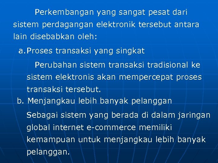 Perkembangan yang sangat pesat dari sistem perdagangan elektronik tersebut antara lain disebabkan oleh: a.