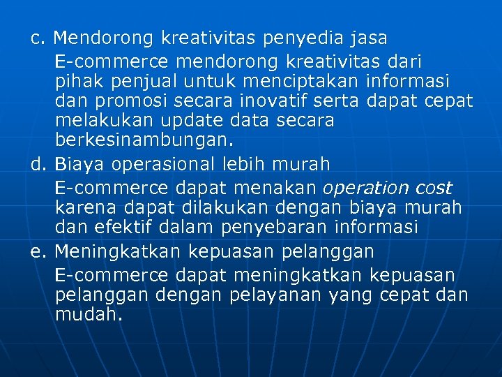 c. Mendorong kreativitas penyedia jasa E-commerce mendorong kreativitas dari pihak penjual untuk menciptakan informasi