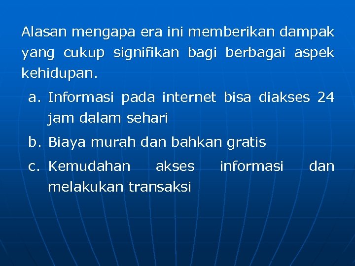 Alasan mengapa era ini memberikan dampak yang cukup signifikan bagi berbagai aspek kehidupan. a.