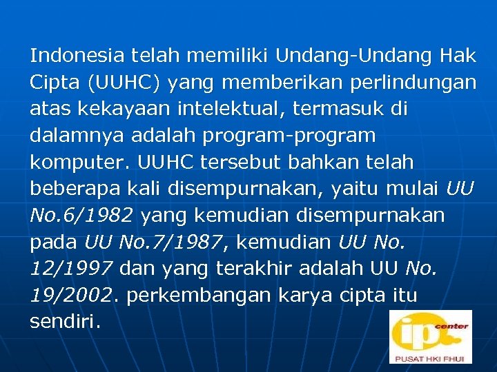 Indonesia telah memiliki Undang-Undang Hak Cipta (UUHC) yang memberikan perlindungan atas kekayaan intelektual, termasuk