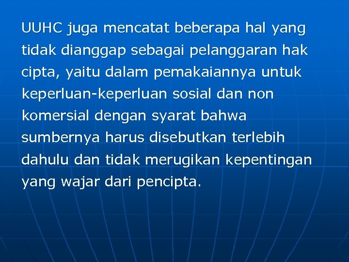 UUHC juga mencatat beberapa hal yang tidak dianggap sebagai pelanggaran hak cipta, yaitu dalam