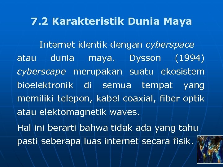 7. 2 Karakteristik Dunia Maya Internet identik dengan cyberspace atau dunia maya. Dysson (1994)