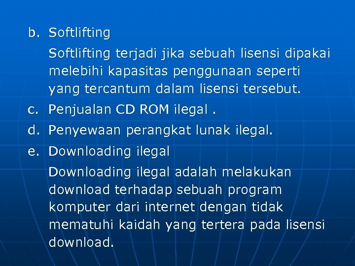 b. Softlifting terjadi jika sebuah lisensi dipakai melebihi kapasitas penggunaan seperti yang tercantum dalam