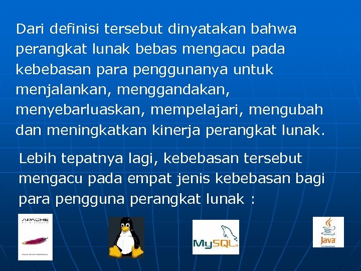 Dari definisi tersebut dinyatakan bahwa perangkat lunak bebas mengacu pada kebebasan para penggunanya untuk