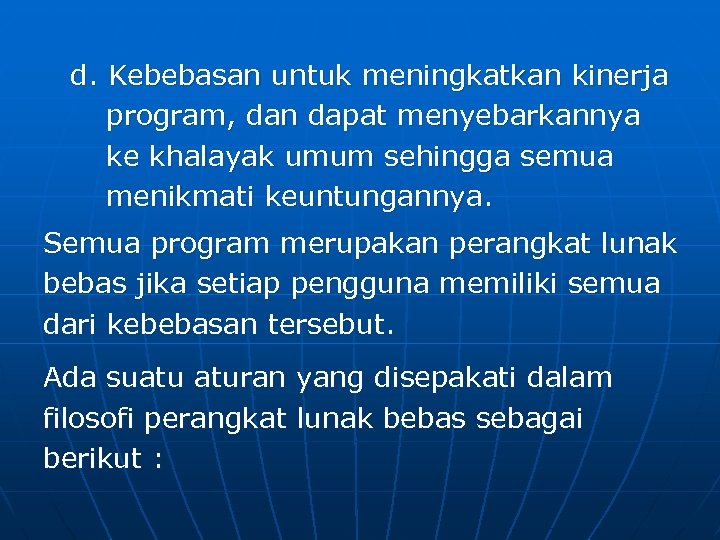 d. Kebebasan untuk meningkatkan kinerja program, dan dapat menyebarkannya ke khalayak umum sehingga semua