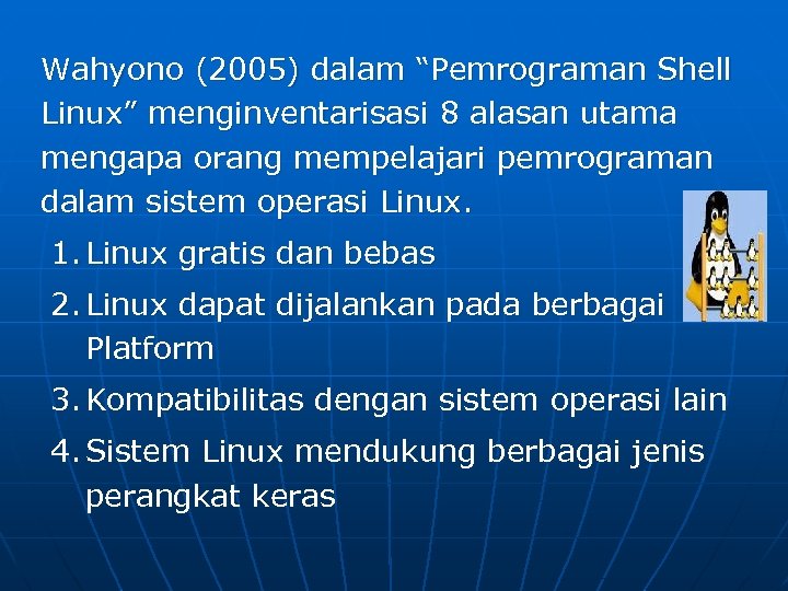 Wahyono (2005) dalam “Pemrograman Shell Linux” menginventarisasi 8 alasan utama mengapa orang mempelajari pemrograman