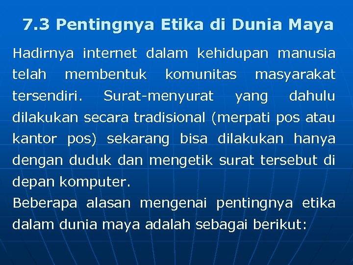7. 3 Pentingnya Etika di Dunia Maya Hadirnya internet dalam kehidupan manusia telah membentuk