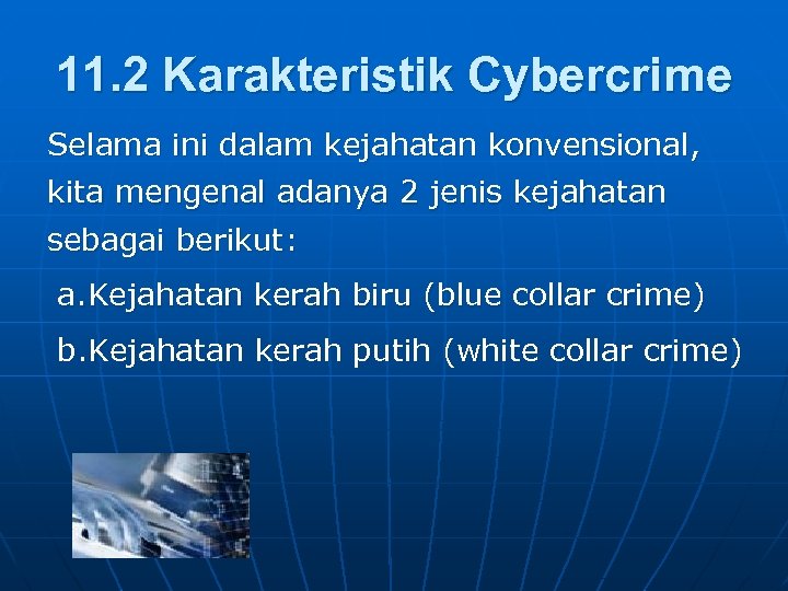 11. 2 Karakteristik Cybercrime Selama ini dalam kejahatan konvensional, kita mengenal adanya 2 jenis