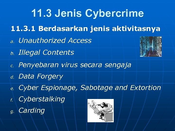 11. 3 Jenis Cybercrime 11. 3. 1 Berdasarkan jenis aktivitasnya a. Unauthorized Access b.