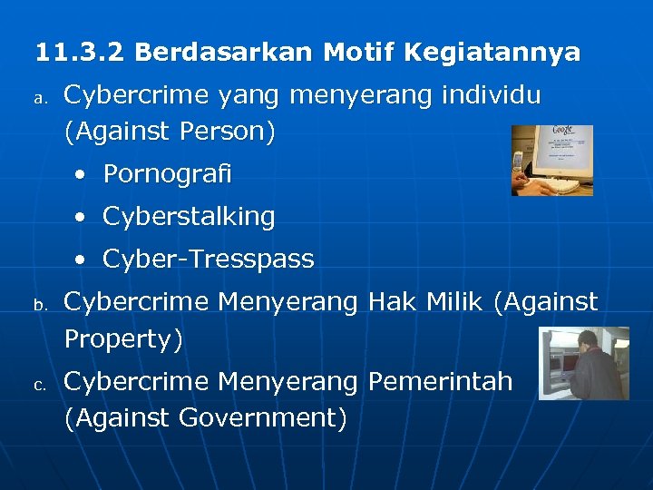 11. 3. 2 Berdasarkan Motif Kegiatannya a. Cybercrime yang menyerang individu (Against Person) •