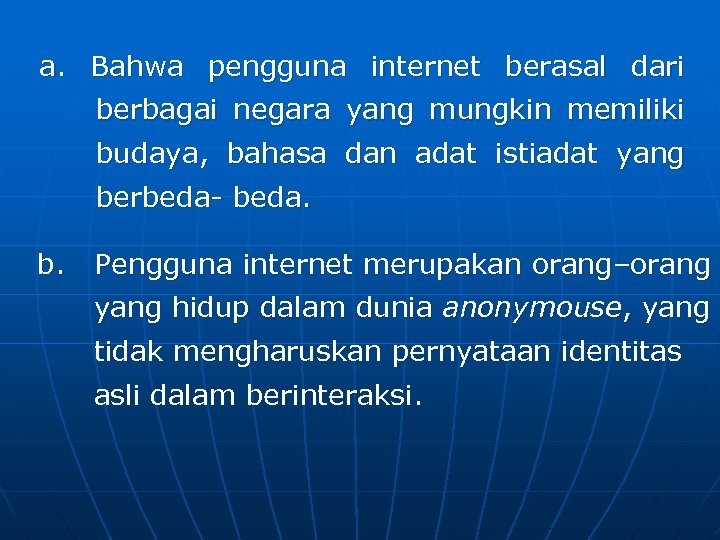 a. Bahwa pengguna internet berasal dari berbagai negara yang mungkin memiliki budaya, bahasa dan