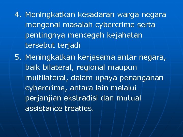 4. Meningkatkan kesadaran warga negara mengenai masalah cybercrime serta pentingnya mencegah kejahatan tersebut terjadi