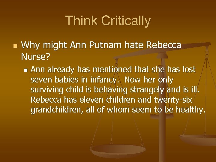 Think Critically n Why might Ann Putnam hate Rebecca Nurse? n Ann already has