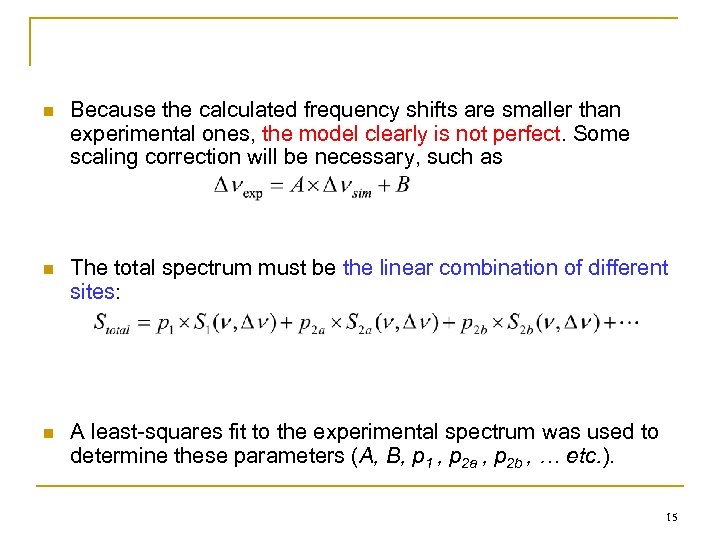 n Because the calculated frequency shifts are smaller than experimental ones, the model clearly