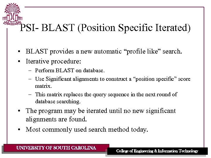 PSI- BLAST (Position Specific Iterated) • BLAST provides a new automatic “profile like” search.