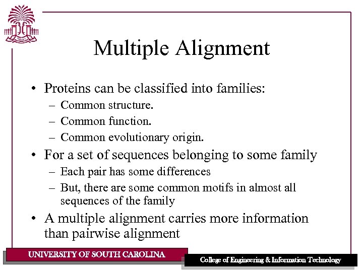 Multiple Alignment • Proteins can be classified into families: – Common structure. – Common