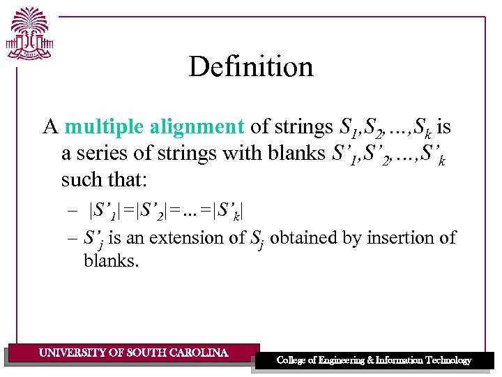 Definition A multiple alignment of strings S 1, S 2, …, Sk is a