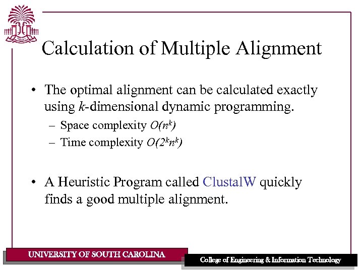 Calculation of Multiple Alignment • The optimal alignment can be calculated exactly using k-dimensional