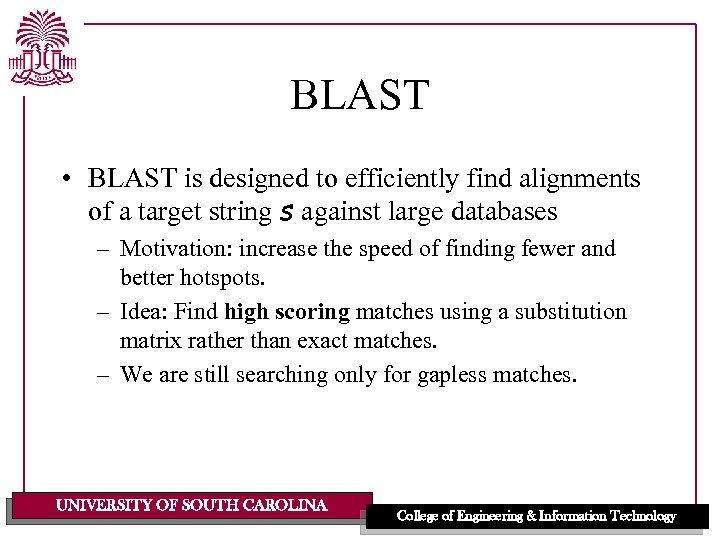 BLAST • BLAST is designed to efficiently find alignments of a target string s