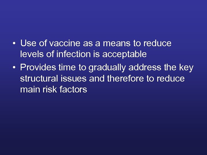  • Use of vaccine as a means to reduce levels of infection is